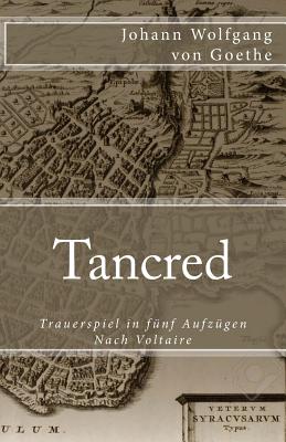Tancred: Trauerspiel in Funf Aufzugen. Nach Voltaire - Von Goethe, Johann Wolfgang