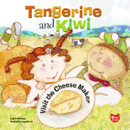 Tangerine and Kiwi Visit the Cheese Maker