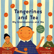 Tangerines and Tea, My Grandparents and Me: An Alphabet Book - Gritz, Ona