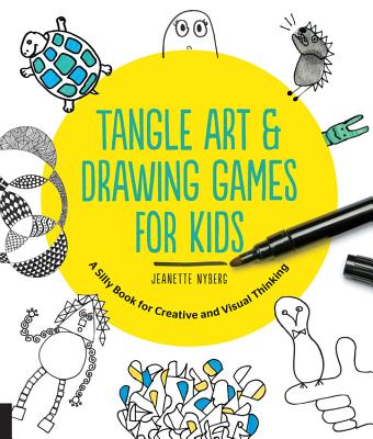 Tangle Art and Drawing Games for Kids: A Silly Book for Creative and Visual Thinking - Nyberg, Jeanette