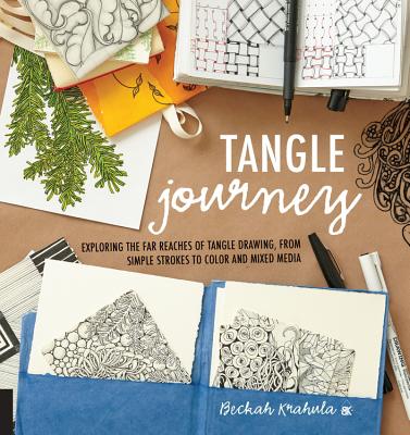 Tangle Journey: Exploring the Far Reaches of Tangle Drawing, from Simple Strokes to Color and Mixed Media - Krahula, Beckah
