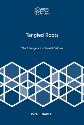 Tangled Roots: The Emergence of Israeli Culture - Bartal, Israel