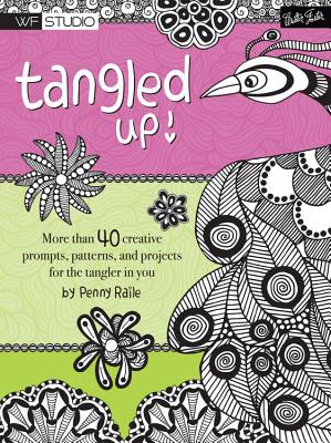 Tangled Up!: More Than 40 Creative Prompts, Patterns, and Projects for the Tangler in You - Raile, Penny