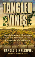 Tangled Vines: Greed, Murder, Obsession and an Arsonist in the Vineyards of California