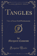 Tangles: Tales of Some Droll Predicaments (Classic Reprint)