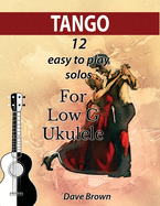 Tango: 12 easy to play solos for Low G Ukulele