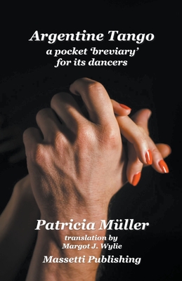 Tango Argentino A Pocket 'Breviary' for Its Dancers - Mller, Patricia