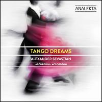 Tango Dreams - Albina Molodozhan (violin); Alexander Sevastian (accordion); Anna Antropova (viola); Atis Bankas (violin);...
