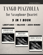 Tango Piazzolla for Saxophone Quartet: 3 in 1 Book: Libertango, Oblivion, Adios Noinino