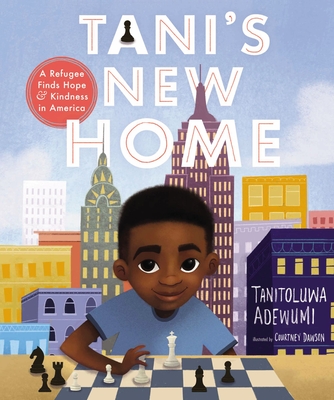 Tani's New Home: A Refugee Finds Hope and Kindness in America - Adewumi, Tanitoluwa