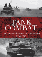 Tank Combat: The Theory and Practice of Tank Warfare 1916-2000