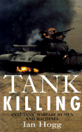 Tank Killing: Anti-Tank Warfare by Men and Machines - Hogg, Ian