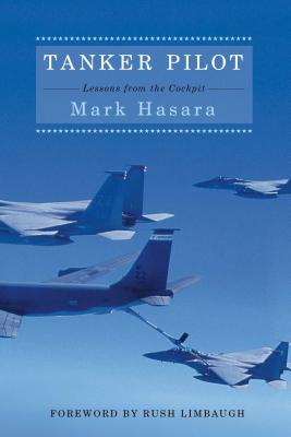 Tanker Pilot: Lessons from the Cockpit - Hasara, Mark, and Limbaugh, Rush (Foreword by)