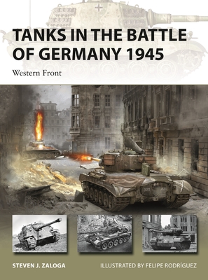 Tanks in the Battle of Germany 1945: Western Front - Zaloga, Steven J