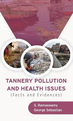 TANNERY POLLUTION AND HEALTH ISSUES (Facts and Evidences) - Ramaswamy, S, and Sebastian, George