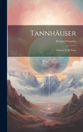 Tannhuser; a Story of all Time