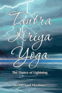 Tantra Kriya Yoga - The Dance of Lightning - Williams, Ana H, Dr. (Translated by), and Martinez, Saul