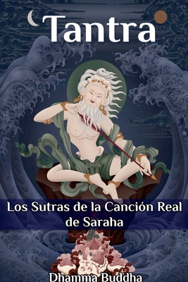 Tantra: Los Sutras de la Canci?n Real de Saraha - Buddha, Dhamma