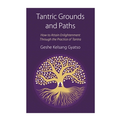 Tantric Grounds and Paths: How to Enter, Progress on, and Complete the Vajrayana Path - Gyatso, Geshe Kelsang