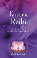 Tantric Reiki: How to Use Reiki to Enhance Love and Sex