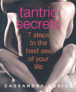 Tantric Secrets: 7 Steps to the Best Sex of Your Life