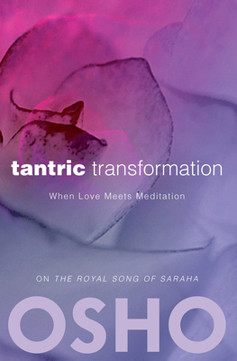 Tantric Transformation: When Love Meets Meditation - Osho, and Osho International Foundation (Editor)