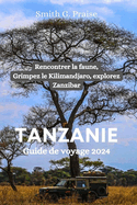 Tanzanie Guide de voyage 2024: Rencontrer la faune, Grimpez le Kilimandjaro, explorez Zanzibar