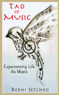 Tao Of Music: Experiencing Life As Music