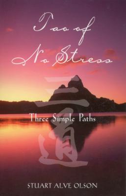 Tao of No Stress: Three Simple Paths - Olson, Stuart Alve