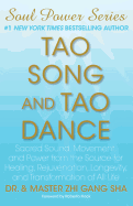 Tao Song and Tao Dance: Sacred Sound, Movement, and Power from the Source for Healing, Rejuvenation, Longevity, and Transformation of All Life