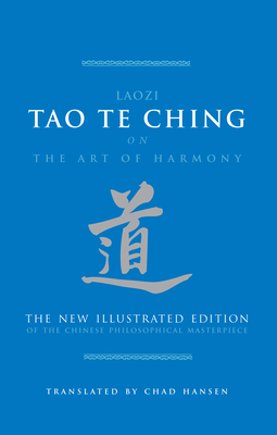 Tao Te Ching: Laozi on the Art of Harmony - Laozi, and Hansen, Chad, Mr.