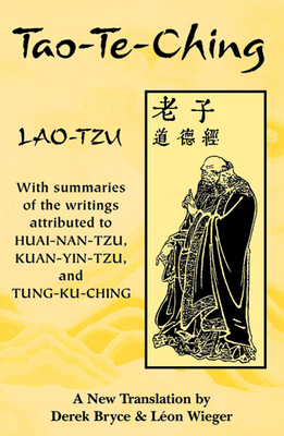 Tao-Te-Ching: With Summaries of the Writings Attributed to Huai-Nan-Tzu, Kuan-Yin-Tzu and Tung-Ku-Ching - Lao-Tzu, and Bryce, Derek (Translated by), and Wieger, Leon (Translated by)