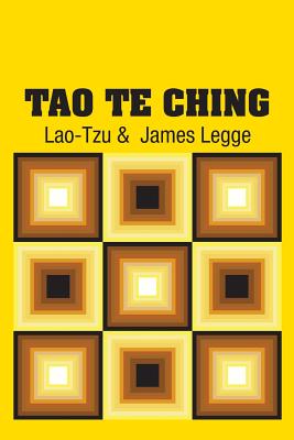 Tao Te Ching - Lao-Tzu, and Legge, James (Translated by)