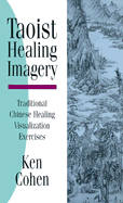 Taoist Healing Imagery - Cohen, Ken, M.A.