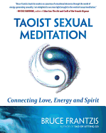 Taoist Sexual Meditation: Connecting Love, Energy and Spirit