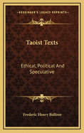 Taoist Texts: Ethical, Political And Speculative