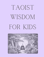 Taoist Wisdom for Kids: A Journey of Balance and Harmony to introduce Taoism in a fun and engaging way