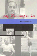 Tap Dancing on Ice: The Life and Times of a Nevada Gaming Pioneer - Douglass, Jack, and Douglass, William A