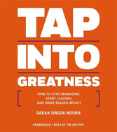 Tap Into Greatness: How to Stop Managing, Start Leading and Drive Bigger Impact