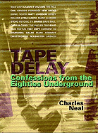 Tape Delay: Confessions from the Eighties Underground - Neal, Charles