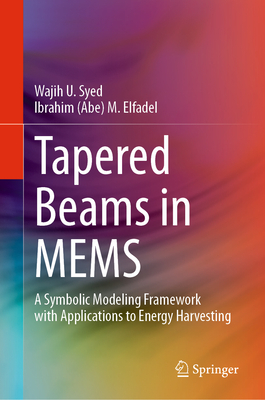 Tapered Beams in MEMS: A Symbolic Modeling Framework with Applications to Energy Harvesting - Syed, Wajih U., and Elfadel, Ibrahim (Abe) M.