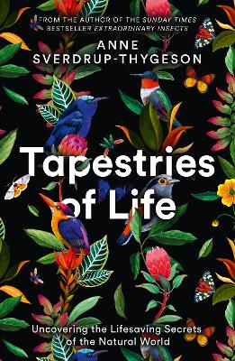 Tapestries of Life: Uncovering the Lifesaving Secrets of the Natural World - Sverdrup-Thygeson, Anne, and Moffatt, Lucy (Translated by)