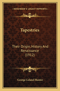 Tapestries: Their Origin, History and Renaissance (1912)