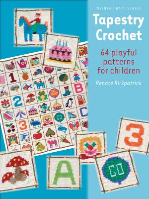 Tapestry Crochet: 64 Playful Patterns for Children - Kirkpatrick, Renate