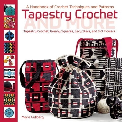 Tapestry Crochet and More: A Handbook of Crochet Techniques and Patterns - Gullberg, Maria