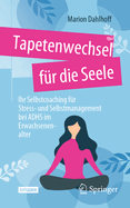 Tapetenwechsel Fr Die Seele: Ihr Selbstcoaching Fr Stress- Und Selbstmanagement Bei Adhs Im Erwachsenenalter