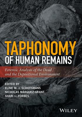 Taphonomy of Human Remains - Schotsmans, Eline M J (Editor), and Mrquez-Grant, Nicholas (Editor), and Forbes, Shari L (Editor)