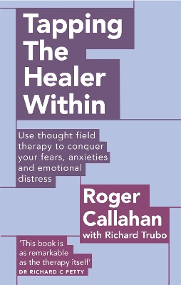 Tapping The Healer Within: Use thought field therapy to conquer your fears, anxieties and emotional distress - Callahan, Roger, and Trubo, Richard