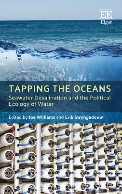 Tapping the Oceans: Seawater Desalination and the Political Ecology of Water - Williams, Joe (Editor), and Swyngedouw, Erik (Editor)