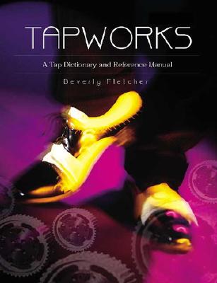 Tapworks: A Tap Dictionary and Reference Manual - Fletcher, Beverly